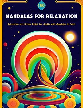 150 Mandalas for Relaxation: Relaxation and Stress Relief for Adults with Mandalas to Color