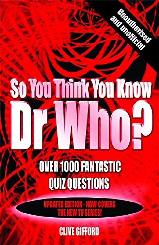 So You Think You Know Dr Who?: Over 1000 Fantastic Quiz Questions