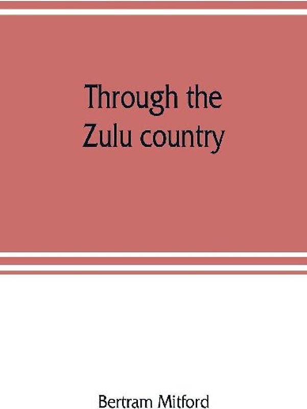 Through the Zulu country; its battlefields and its people