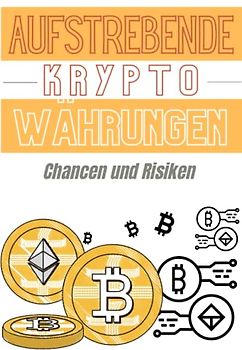 Aufstrebende Kryptowährungen, Chancen und Risiken - Die Versprechen der Zukunft. Wie man eine gute Investition in Kryptowährungen vorhersieht ... Blockchain, Kryptowährungshandel, Band 5)