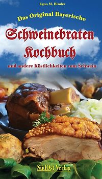 Das Original Bayerische Schweinebratenkochbuch