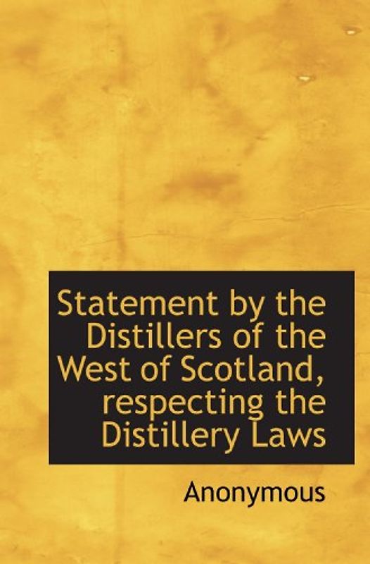 Statement by the Distillers of the West of Scotland, respecting the Distillery Laws