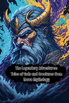 The Legendary Adventures: Tales of Gods and Creatures from Norse Mythology