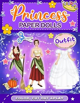 Cut Out Paper Dolls Princess & Outfit: Create Outfits By Cutting Out And Coloring 30 Pages Inside | Funny Activity Book For Fashion Lovers | Stress Relief Gifts | Birthday Gifts