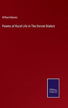 Poems of Rural Life in The Dorset Dialect