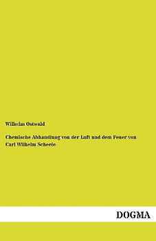 Chemische Abhandlung von der Luft und dem Feuer von Carl Wilhelm Scheele