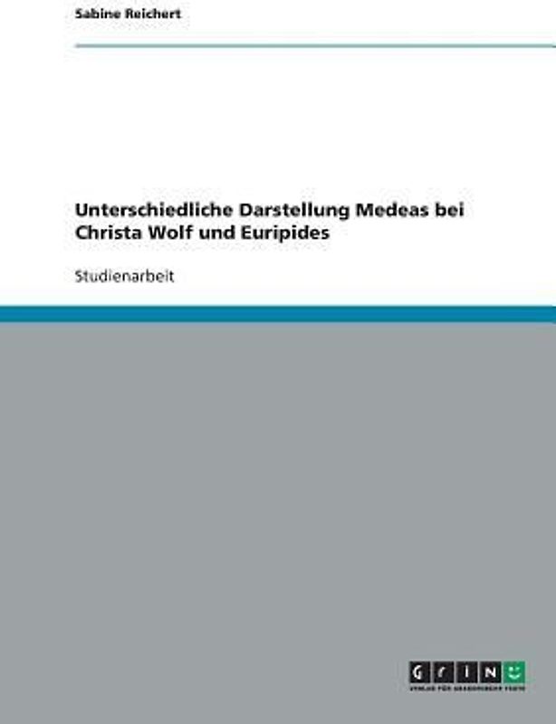 Unterschiedliche Darstellung Medeas bei Christa Wolf und Euripides