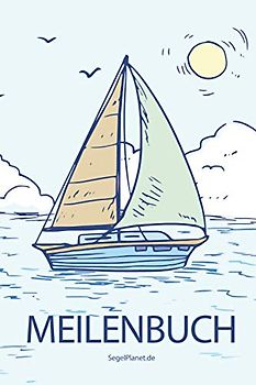 Meilenbuch: Seemeilenbuch Segeln & Motorboote | Logbuch Seemeilen | Nachweis für SBF, SKS, SSS, SHS - Segelboot Design | SegelPlanet