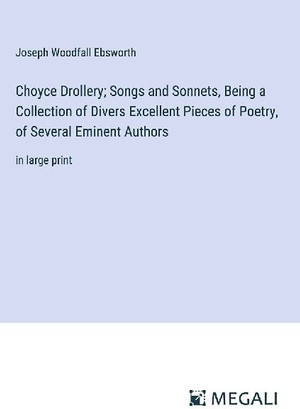 Choyce Drollery; Songs and Sonnets, Being a Collection of Divers Excellent Pieces of Poetry, of Several Eminent Authors