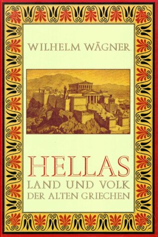 Hellas. Land und Volk der alten Griechen