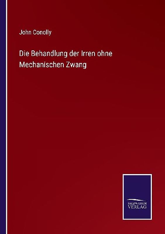 Die Behandlung der Irren ohne Mechanischen Zwang