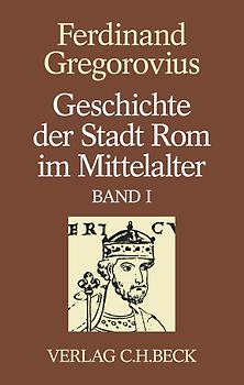 Geschichte der Stadt Rom im Mittelalter Band 1: Erstes bis sechstes Buch