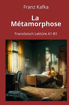 La Métamorphose: Französisch Lektüre A1 – B1