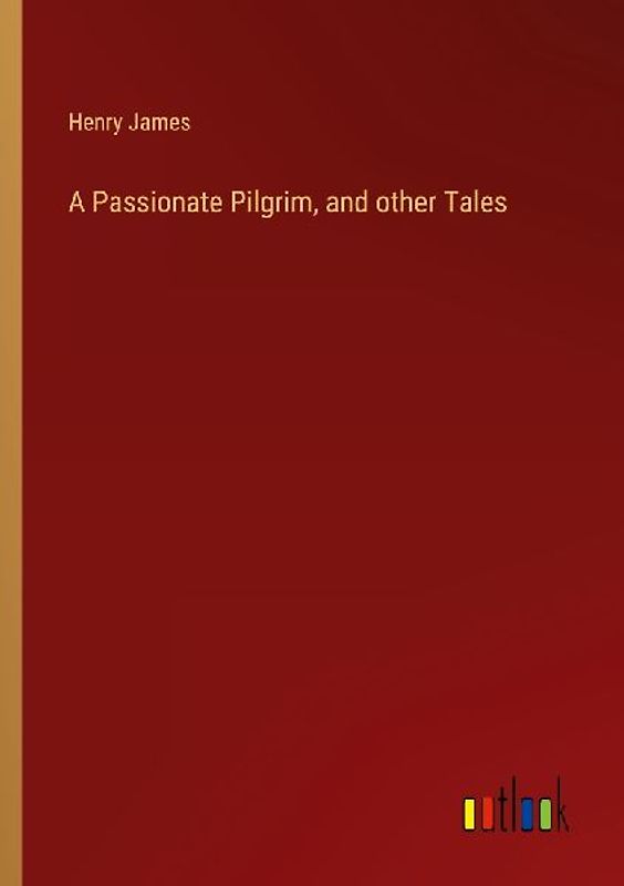 A Passionate Pilgrim, and other Tales