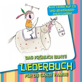 Das fröhlich bunte Liederbuch für die ganze Familie