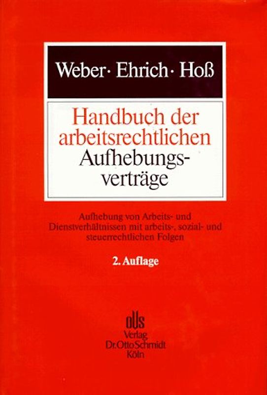 Handbuch der arbeitsrechtlichen Aufhebungsverträge. Aufhebung von Arbeits- und Dienstverhältnissen mit arbeits-, sozial- und steuerrechtlichen Folgen