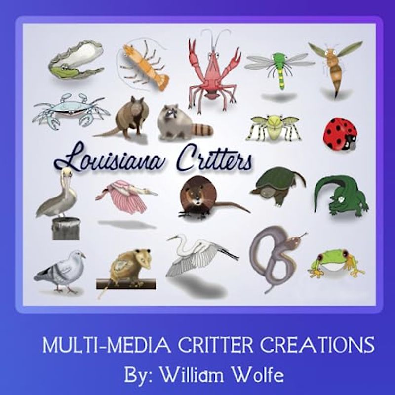 Louisiana Creatures: Multi-Media Artwork by William Wolfe