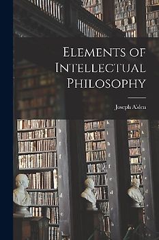 Elements of Intellectual Philosophy