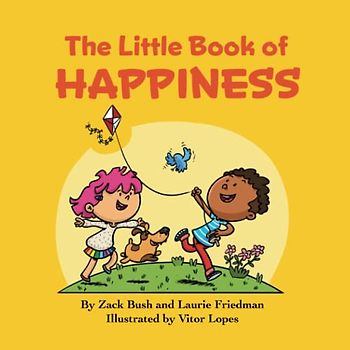 The Little Book of Happiness: (Introduction for Children to Happiness, Gratitude, Appreciation, and Healthy Choices Habits for Kids Ages 3 10, Preschool, Kindergarten, First Grade)