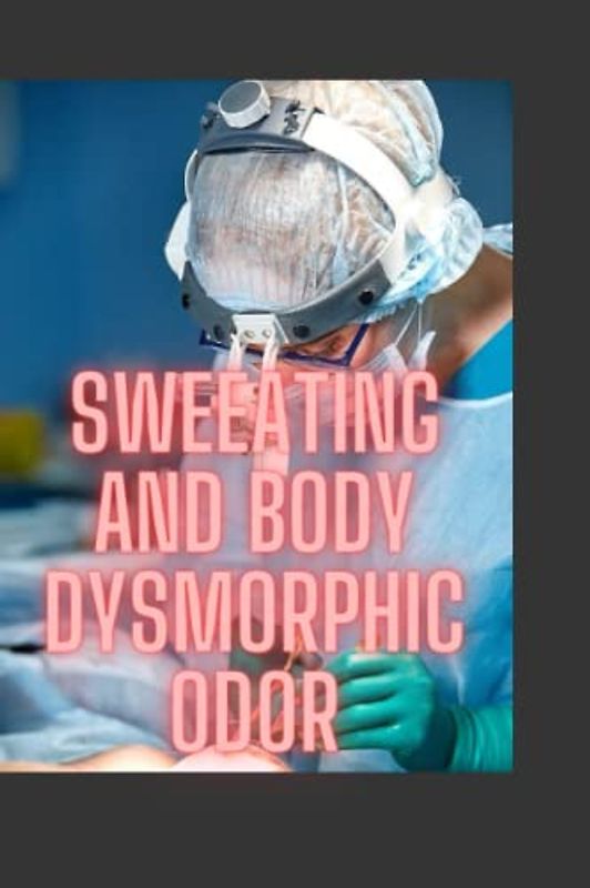 SWEATING AND BODY DYSMORPHIC ODOR: weating and body odor .polymorphic light .Sunburn — red .Children's Center .breast lump .Difficulty swallowing .Hyperhidrosis .Sweet's syndrome .Swimmer's ear .Swim