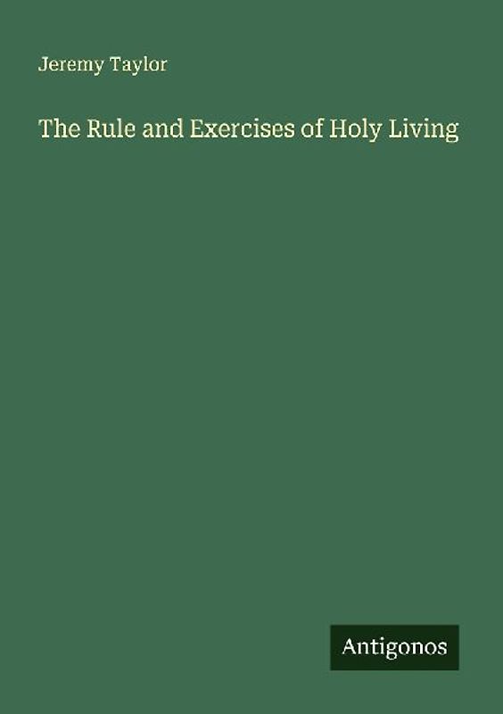 The Rule and Exercises of Holy Living