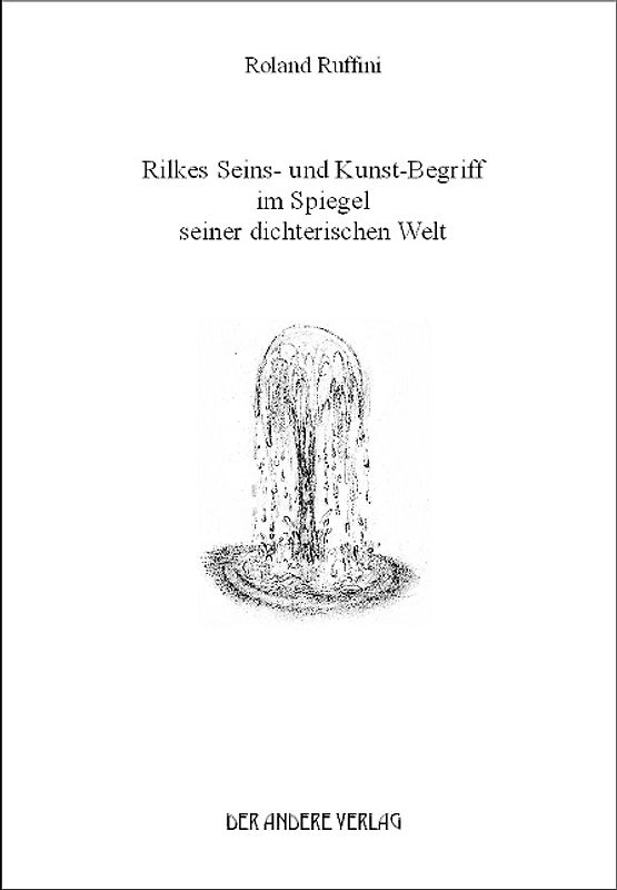 Rilkes Seins- und Kunst-Begriff im Spiegel seiner dichterischen Welt