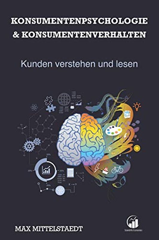 Konsumentenpsychologie und Konsumentenverhalten: Marketingpsychologie - Kunden verstehen und lesen