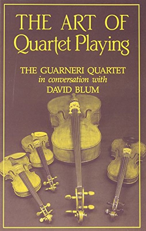 Guarneri Quartet - The Art of Quartet Playing: The Guarneri Quartet in Conversation with David Blum (Cornell Paperbacks)