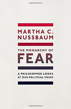 The Monarchy of Fear: A Philosopher Looks at Our Political Crisis
