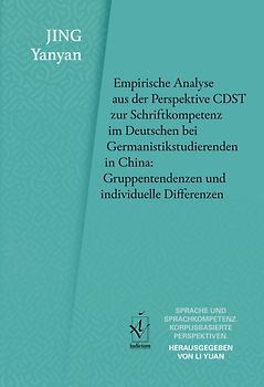 Empirische Analyse aus der Perspektive CDST zur Schriftkompetenz im Deutschen bei Germanistikstudierenden in China: Gruppentendenzen und individuelle Differenzen