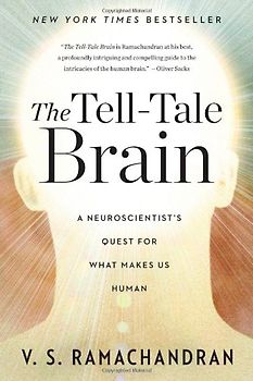 The Tell-Tale Brain: A Neuroscientist's Quest for What Makes Us Human - V. S. Ramachandran