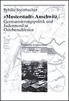 Darstellungen und Quellen zur Geschichte von Auschwitz / "Musterstadt" Auschwitz