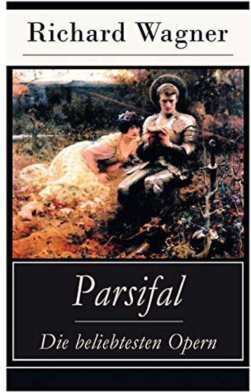 Parsifal - Die beliebtesten Opern: Die Legende um den Heiligen Gral