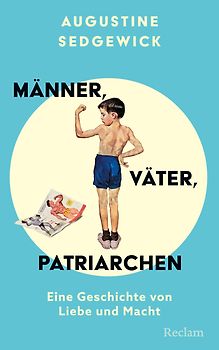 Männer, Väter, Patriarchen. Eine Geschichte von Liebe und Macht