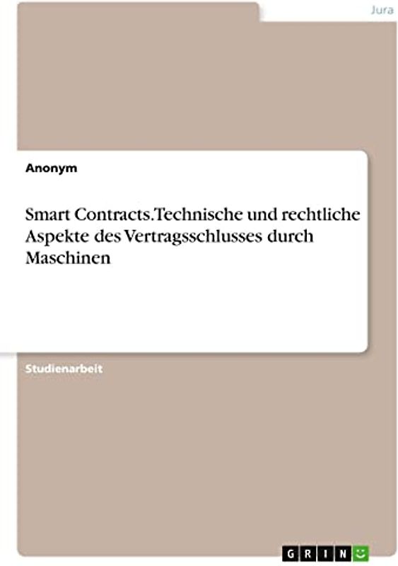 Smart Contracts. Technische und rechtliche Aspekte des Vertragsschlusses durch Maschinen