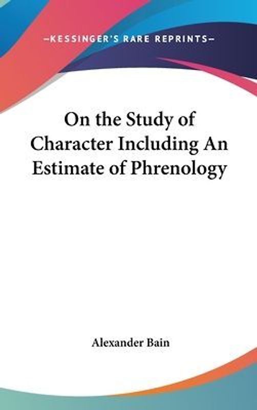 On the Study of Character Including An Estimate of Phrenology