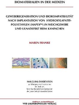 Geweberegeneration und Biokompatibilität nach Implantation von  Hydroxylapatit-Polyethylen (HAPEX™) in Weichgewebe und Ulnadefekt beim Kaninchen