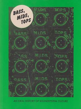 Bass, Mids, Tops - An Oral History of Sound System Culture - Joe Muggs & Brian David Stevens [Softcover]