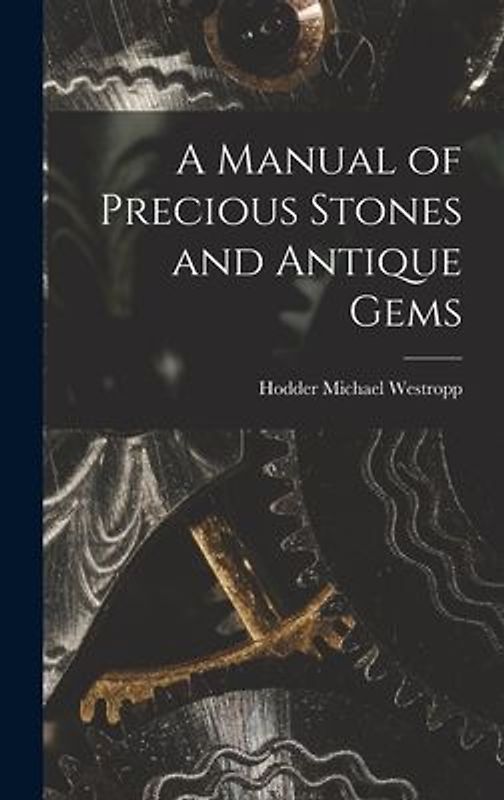 A Manual of Precious Stones and Antique Gems