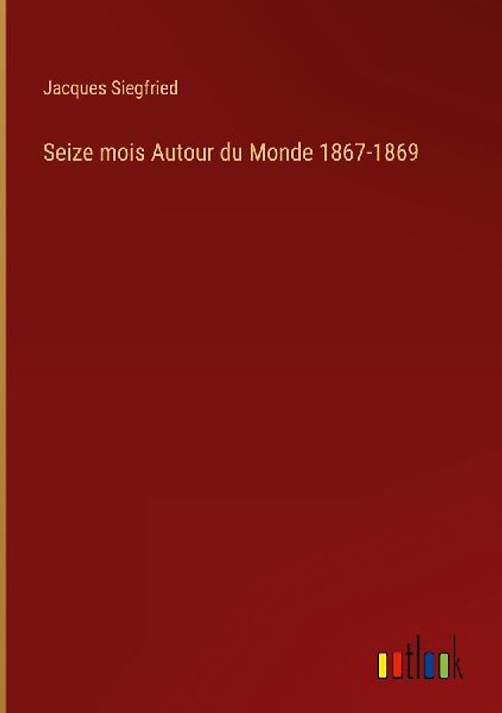 Seize mois Autour du Monde 1867-1869