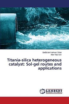 Titania-silica heterogeneous catalyst: Sol-gel routes and applications