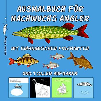AUSMALBUCH FÜR NACHWUCHS ANGLER: Kinder Malbuch mit tollen Angel Motiven wie z. B. Fischen (Hecht, Karpfen, Wels usw.) Angelködern, Angelboot, ... & tollen Aufgaben