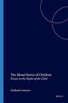 The Moral Status of Children:Essays on the Rights of the Child