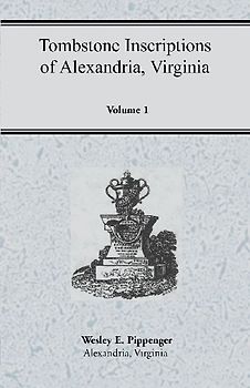 Tombstone Inscriptions of Alexandria, Virginia, Volume 1