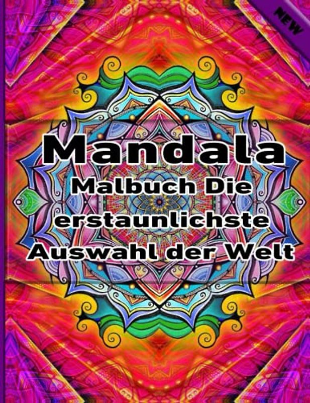 Mandala Malbuch Die erstaunlichste Auswahl der Welt: Ein Malbuch für Erwachsene mit 100 detaillierten Mandalas zur Entspannung und zum Stressabbau.