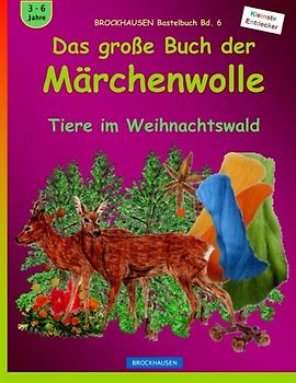 BROCKHAUSEN Bastelbuch Bd. 6 - Das grosse Buch der Märchenwolle: Tiere im Weihnachtswald (Weihnachten - Kleinste Entdecker, Band 6)