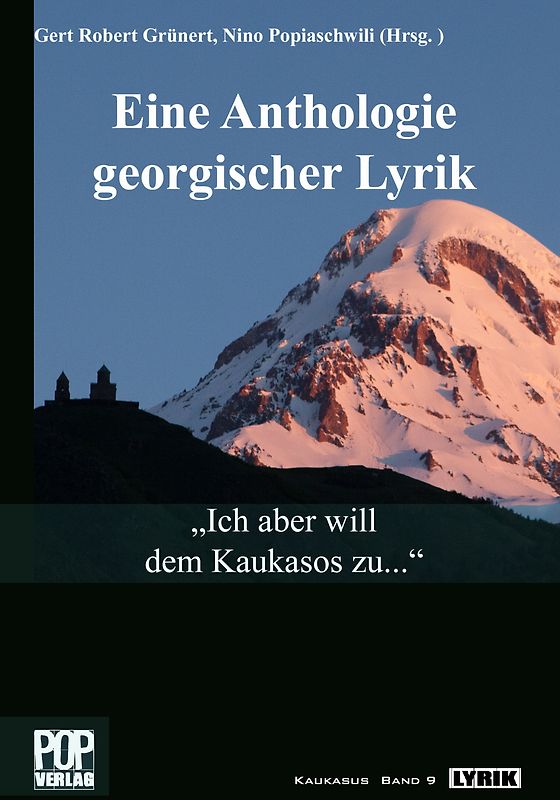 „Ich aber will dem Kaukasos zu...“ Eine Anthologie georgischer Lyrik.