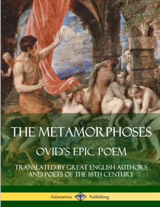 The Metamorphoses: Ovid's Epic Poem, Translated by Great English Authors and Poets of the 18th Century