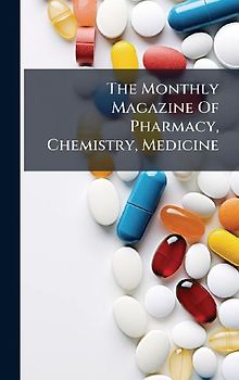The Monthly Magazine Of Pharmacy, Chemistry, Medicine