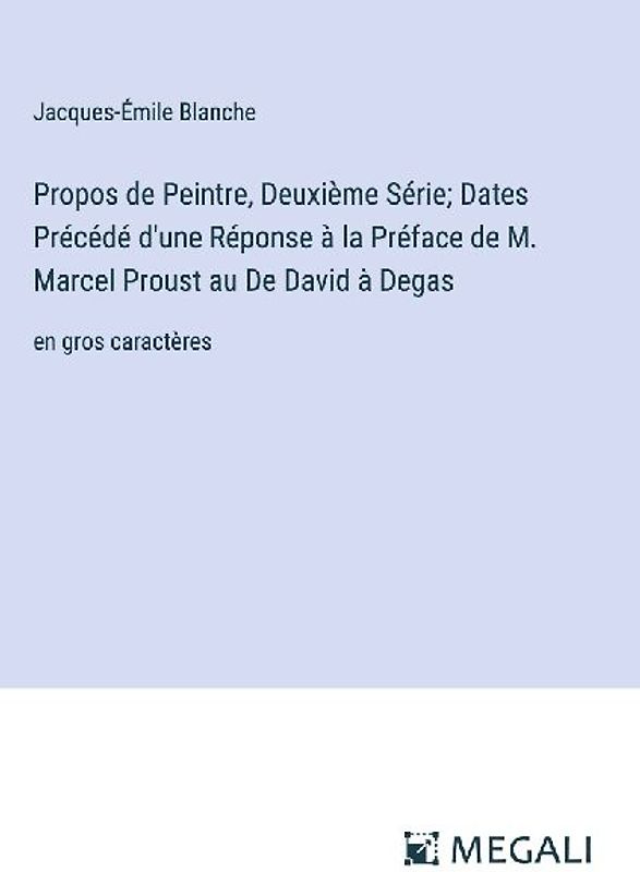 Propos de Peintre, Deuxième Série; Dates Précédé d'une Réponse à la Préface de M. Marcel Proust au De David à Degas